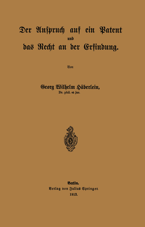 Der Anspruch auf ein Patent und das Recht an der Erfindung von Häberlein,  Georg Wilhelm