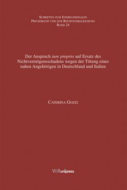 Der Anspruch iure proprio auf Ersatz des Nichtvermögensschadens wegen der Tötung eines nahen Angehörigen in Deutschland und Italien von Bar,  Christian von, Gozzi,  Caterina, Schmidt-Kessel,  Martin