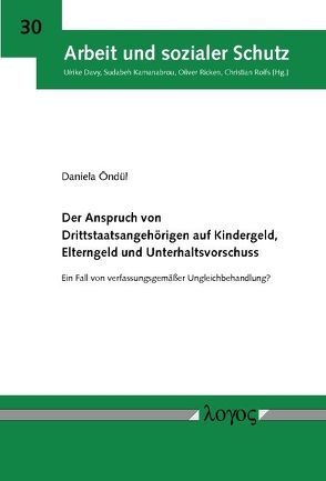 Der Anspruch von Drittstaatsangehörigen auf Kindergeld, Elterngeld und Unterhaltsvorschuss von Öndül,  Daniela