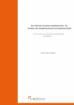 Der Anteil der rot-grünen Ampelmännchen am Scheitern des Sozialismusversuchs auf deutschem Boden von Widera,  Hans P