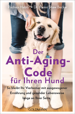 Der Anti-Aging-Code für Ihren Hund von Habib,  Rodney, Liebl,  Elisabeth, Shaw Becker,  Karen