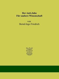 Der Anti-Jahn. Für saubere Wissenschaft von Friedrich,  Bernd Ingo