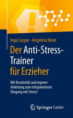 Der Anti-Stress-Trainer für Erzieher von Buchenau,  Peter, Caspar,  Ingo, Heim,  Angelina