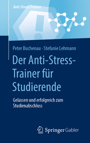 Der Anti-Stress-Trainer für Studierende von Buchenau,  Peter, Lehmann,  Stefanie