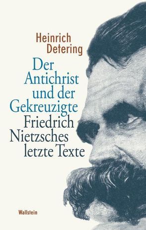 Der Antichrist und der Gekreuzigte von Detering,  Heinrich