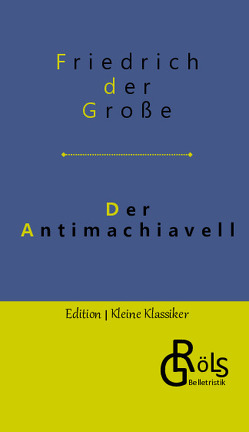 Der Antimachiavell von der Große,  Friedrich, Gröls-Verlag,  Redaktion