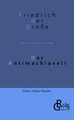Der Antimachiavell von der Große,  Friedrich, Gröls-Verlag,  Redaktion