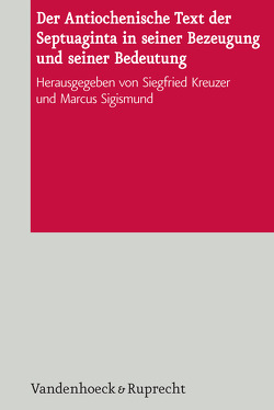 Der Antiochenische Text der Septuaginta in seiner Bezeugung und seiner Bedeutung von Albrecht,  Felix, Fernández Tejero,  Emilia, Hugo,  Philippe, Jong-Hoon,  Kim, Kraus,  Thomas J., Kreuzer,  Siegfried, Meiser,  Martin, Schenker,  Adrian, Sigismund,  Marcus, Spottorno Diaz-Caro,  Victoria