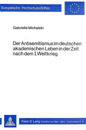 Der Antisemitismus im deutschen akademischen Leben in der Zeit nach dem I. Weltkrieg von Michalski,  Gabrielle