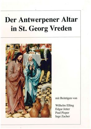 Der Antwerpener Altar in St. Georg Vreden von Elling,  Wilhelm, Jetter,  Edgar, Pieper,  Paul, Zacher,  Inge