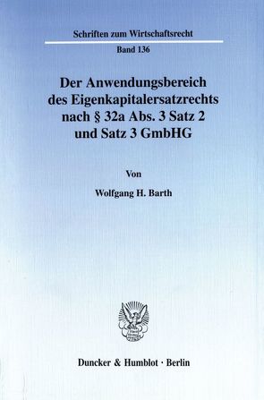 Der Anwendungsbereich des Eigenkapitalersatzrechts nach § 32a Abs. 3 Satz 2 und Satz 3 GmbHG. von Barth,  Wolfgang H.