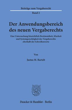 Der Anwendungsbereich des neuen Vergaberechts. von Bartelt,  Justus M.