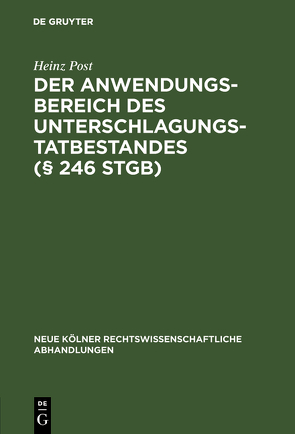 Der Anwendungsbereich des Unterschlagungstatbestandes (§ 246 StGB) von Post,  Heinz