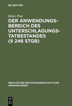 Der Anwendungsbereich des Unterschlagungstatbestandes (§ 246 StGB) von Post,  Heinz