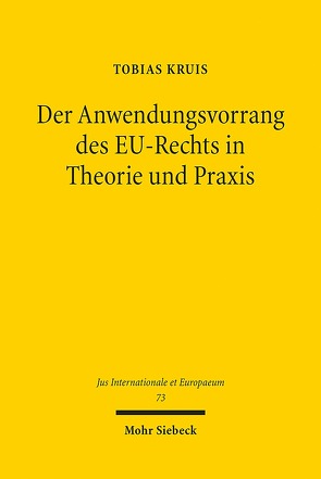 Der Anwendungsvorrang des EU-Rechts in Theorie und Praxis von Kruis,  Tobias