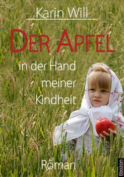 Der Apfel in der Hand meiner Kindheit von Will,  Karin
