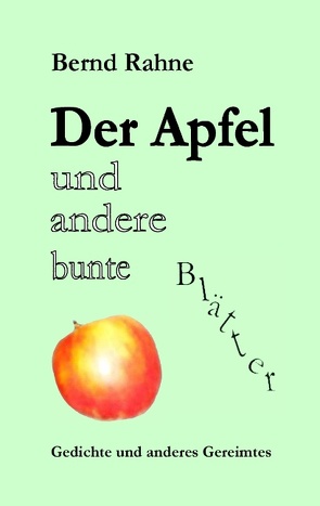 Der Apfel und andere bunte Blätter von Rahne,  Bernd