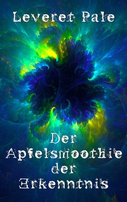 Der Apfelsmoothie der Erkenntnis von Pale,  Leveret, Skrobisz,  Nikodem