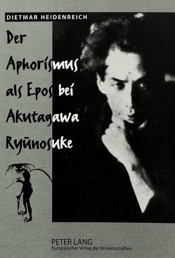 Der Aphorismus als Epos bei Akutagawa Ryunosuke von Heidenreich,  Dietmar