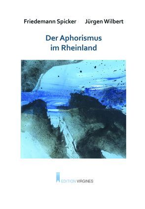 Der Aphorismus im Rheinland von Spicker,  Friedemann, Wilbert,  Jürgen