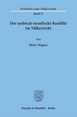 Der arabisch-israelische Konflikt im Völkerrecht. von Wagner,  Heinz