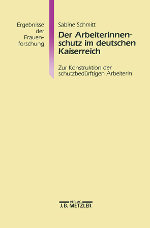 Der Arbeiterinnenschutz im deutschen Kaiserreich von Schmitt,  Sabine