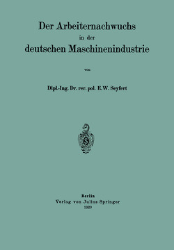 Der Arbeiternachwuchs in der deutschen Maschinenindustrie von Seyfert,  E. W.