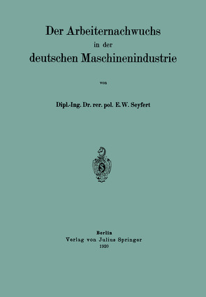 Der Arbeiternachwuchs in der deutschen Maschinenindustrie von Seyfert,  E. W.