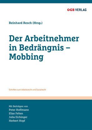 Der Arbeitnehmer in Bedrängnis – Mobbing von Eichinger,  Julia, Felten,  Elias, Hoffmann,  Peter, Hopf,  Herbert, Reinhard,  Resch