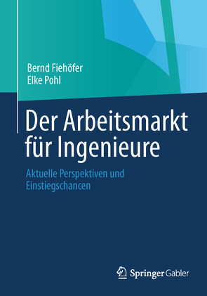Der Arbeitsmarkt für Ingenieure von Fiehöfer,  Bernd, Pohl,  Elke