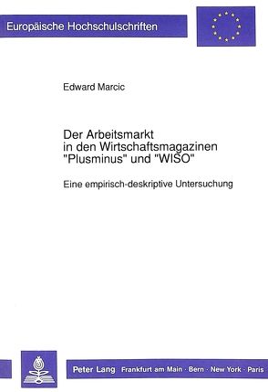 Der Arbeitsmarkt in den Wirtschaftsmagazinen «Plusminus» und «WISO» von Marcic,  Edward