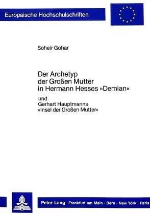 Der Archetyp der Grossen Mutter in Hermann Hesses «Demian» von Gohar,  Soheir