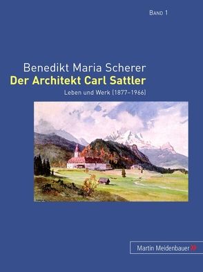 Der Architekt Carl Sattler von Scherer,  Benedikt Maria
