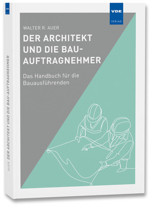 Der Architekt und die Bau-Auftragnehmer von Auer,  Walter R.