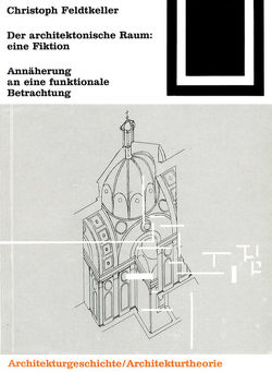 Der architektonische Raum: eine Fiktion von Feldtkeller,  Christoph