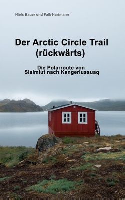 Der Arctic Circle Trail rückwärts von Bauer,  Niels, Hartmann,  Falk
