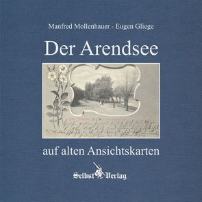 Der Arendsee auf alten Ansichtskarten von Gliege Pressezeichner GbR,  Eugen und Constanze, Gliege,  Eugen, Mollenhauer,  Manfred