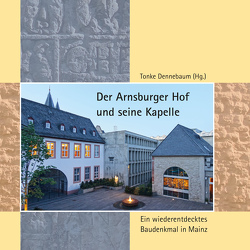 Der Arnsburger Hof und seine Kapelle von Dennebaum,  Tonke, Ecker,  Diana, Frank,  Lorenz, Glatz,  Joachim, Suwelack,  Hedwig