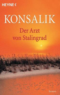 Der Arzt von Stalingrad von Konsalik,  Heinz G.