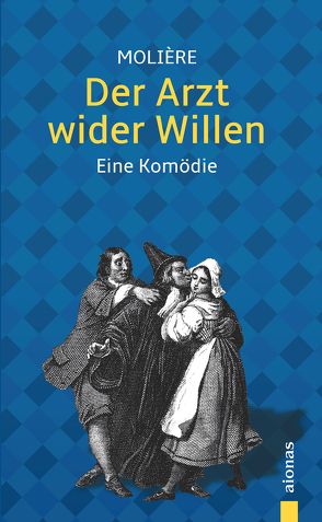 Der Arzt wider Willen: Molière: Eine Komödie (Illustrierte Ausgabe) von Molière,  Jean Baptiste