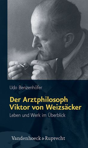 Der Arztphilosoph Viktor von Weizsäcker von Benzenhöfer,  Udo