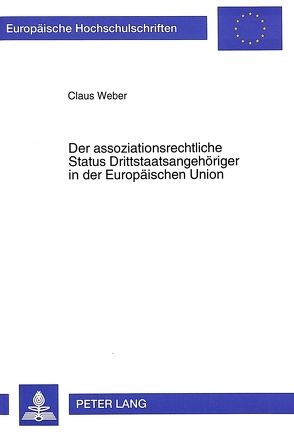 Der assoziationsrechtliche Status Drittstaatsangehöriger in der Europäischen Union von Weber,  Claus