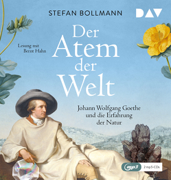 Der Atem der Welt. Johann Wolfgang Goethe und die Erfahrung der Natur von Bollmann,  Stefan, Hahn,  Bernt