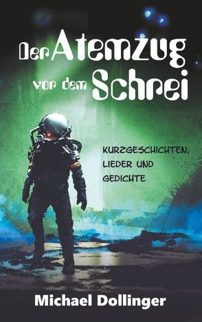 Der Atemzug vor dem Schrei von Dollinger,  Michael