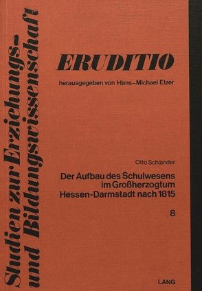 Der Aufbau des Schulwesens im Grossherzogtum Hessen-Darmstadt nach 1815 von Schlander,  Otto