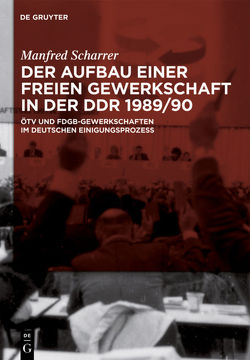 Der Aufbau einer freien Gewerkschaft in der DDR 1989/90 von Scharrer,  Manfred