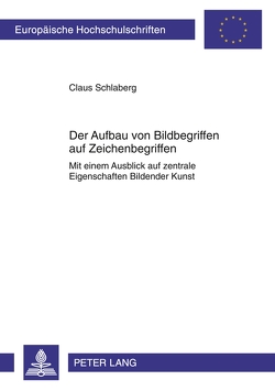 Der Aufbau von Bildbegriffen auf Zeichenbegriffen von Schlaberg,  Claus