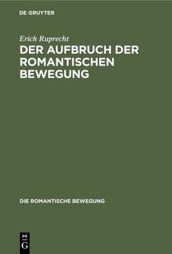 Der Aufbruch der romantischen Bewegung von Ruprecht,  Erich