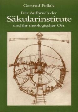 Der Aufbruch der Säkularinstitute und ihr theologischer Ort von Pollak,  Gertrud