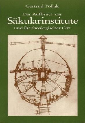 Der Aufbruch der Säkularinstitute und ihr theologischer Ort von Pollak,  Gertrud